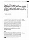 Research paper thumbnail of Espacios ideológicos/de implementación en la planificación y política lingüística de la era COVID