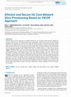 Research paper thumbnail of Efficient and Secure 5G Core Network Slice Provisioning Based on VIKOR Approach