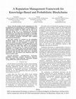 Research paper thumbnail of A Reputation Management Framework for Knowledge-Based and Probabilistic Blockchains