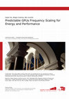 Research paper thumbnail of Predictable GPUs Frequency Scaling for Energy and Performance