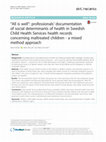 Research paper thumbnail of “All is well”: professionals’ documentation of social determinants of health in Swedish Child Health Services health records concerning maltreated children - a mixed method approach