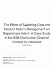 Research paper thumbnail of The effect of switching cost and product return management on repurchase intent: A case study in the B2B distribution channel context in Indonesia