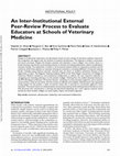 Research paper thumbnail of An Inter-Institutional External Peer-Review Process to Evaluate Educators at Schools of Veterinary Medicine