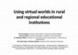 Research paper thumbnail of Using virtual worlds in rural and regional educational institutions