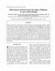 Research paper thumbnail of Risk Factors of Oral Cancer in Lahore , Pakistan : A Case Control Design