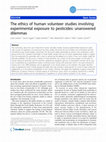 Research paper thumbnail of The ethics of human volunteer studies involving experimental exposure to pesticides: unanswered dilemmas