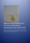 Research paper thumbnail of Report on the fieldwork at the sites of the Dutch submarines O16 and K-XVII