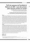 Research paper thumbnail of Perfil dos egressos da Faculdade de Medicina do ABC: o que eles pensam sobre atenção primária em saúde?