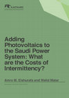 Research paper thumbnail of Adding Photovoltaics to the Saudi Power System: What are the Costs of Intermittency?