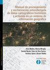 Research paper thumbnail of Manual de procesamiento y vectorización estandarizada de datos cartográficos  históricos y actuales en un sistema de información geográfica