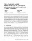 Research paper thumbnail of Real Time EEG Based Measurements of Cognitive Load Indicates Mental States During Learning