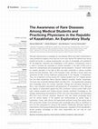 Research paper thumbnail of The Awareness of Rare Diseases Among Medical Students and Practicing Physicians in the Republic of Kazakhstan. An Exploratory Study