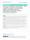 Research paper thumbnail of The impact of telehealth remote patient monitoring on glycemic control in type 2 diabetes: a systematic review and meta-analysis of systematic reviews of randomised controlled trials