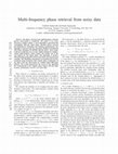 Research paper thumbnail of Multi-Frequency Phase Retrieval from Noisy Data