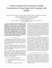 Research paper thumbnail of Using Unsupervised Learning for Graph Construction in Semi-supervised Learning with Graphs