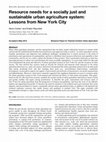 Research paper thumbnail of Resource needs for a socially just and sustainable urban agriculture system: Lessons from New York City