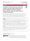 Research paper thumbnail of Compliance towards infection prevention measures among health professionals in public hospitals, southeast Ethiopia: a cross-sectional study with implications of COVID-19 prevention