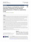 Research paper thumbnail of Are rare diseases overlooked by medical education? Awareness of rare diseases among physicians in Poland: an explanatory study