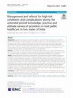 Research paper thumbnail of Management and referral for high-risk conditions and complications during the antenatal period: knowledge, practice and attitude survey of providers in rural public healthcare in two states of India