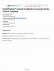 Research paper thumbnail of Feet Plantar Pressure Distribution Among Female School Teachers