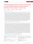 Research paper thumbnail of Shear bond strength evaluation of metallic brackets bonded to a CAD/CAM PMMA material compared to traditional prosthetic temporary materials: an in vitro study