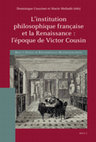 Research paper thumbnail of L’institution philosophique française et la Renaissance : l’époque de Victor Cousin, ed. by D. Couzinet, M. Meliadò, Brill, Leiden/Boston 2022 (Brill’s Series in Philosophical Historiographies, 1)