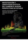 Research paper thumbnail of Investigación y creatividad estética del flamenco: nuevas perspectivas de estudio, ed. de Escobar Borrego, Francisco J., Inmaculada Ventura Molina y José Miguel Díaz Báñez, Sevilla: Editorial Universidad de Sevilla (Colección Flamenco, n.º 7)