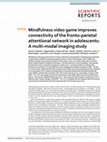 Research paper thumbnail of Mindfulness video game improves connectivity of the fronto-parietal attentional network in adolescents: A multi-modal imaging study