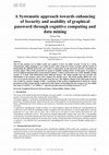 Research paper thumbnail of A Systematic Approach Towards Enhancing of Security and Usability of Graphical Password Through Cognitive Computing and Data Mining