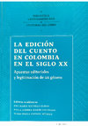 Research paper thumbnail of La edición del cuento en Colombia en el siglo XX. Apuestas editoriales y legitimación de un género