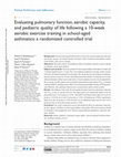 Research paper thumbnail of Evaluating pulmonary function, aerobic capacity, and pediatric quality of life following a 10-week aerobic exercise training in school-aged asthmatics: a randomized controlled trial