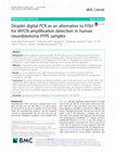 Research paper thumbnail of Droplet digital PCR as an alternative to FISH for MYCN amplification detection in human neuroblastoma FFPE samples