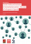 Research paper thumbnail of Social media and inclusion in humanitarian action – the case of refugees in Uganda