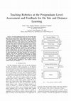 Research paper thumbnail of Teaching Robotics at the Postgraduate Level: Assessment and Feedback for On Site and Distance Learning