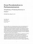 Research paper thumbnail of From Presidentialism to Parliamentarianism Strengthening or Weakening Democracy in Ukraine? PONARS Policy Memo No. 412