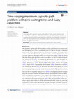 Research paper thumbnail of Time-varying maximum capacity path problem with zero waiting times and fuzzy capacities