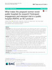 Research paper thumbnail of What makes the pregnant women revisit public hospitals for research? Participant engagement and retention trial in a public hospital (PERTH): an RCT protocol