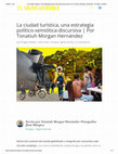 Research paper thumbnail of La ciudad turística, una estrategia político-semiótica-discursiva | Por Tonatiuh Morgan Hernández -El Signo inVisible