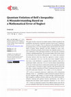 Research paper thumbnail of Quantum Violation of Bell’s Inequality: A Misunderstanding Based on a Mathematical Error of Neglect