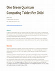 Research paper thumbnail of One Green Quantum Computing Tablet Per Child