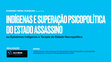 Research paper thumbnail of Epistemes Indígenas e Terapia do Estado Necropolítico. Versão Integral. Síntese foi apresentada com o título 'Indígenas e a Superação Psicopolítica do Estado Assassino' na forma de palestra, moderada por Frinéa Brandão, na AECODE [Portugal, Maputo, Luanda e Brasil] . Em 21.06.2022