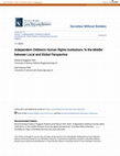 Research paper thumbnail of Independent Children\u27s Human Rights Institutions \u27In the Middle\u27 between Local and Global Perspective