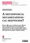 Research paper thumbnail of A metaphysical metametaphysical skepticism? Essay review of Scientific Ontology. Integrating naturalized metaphysics and voluntarist epistemology, by Anjan Chakravartty, Oxford University Press, 2017