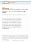 Research paper thumbnail of Improving atomic displacement and replacement calculations with physically realistic damage models