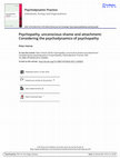 Research paper thumbnail of Psychopathy, unconscious shame and attachment: Considering the psychodynamics of psychopathy