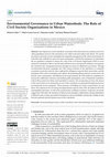 Research paper thumbnail of Environmental Governance in Urban Watersheds: The Role of Civil Society Organizations in Mexico