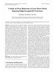 Research paper thumbnail of A Study on Wear Behaviour of Laser Direct Metal Deposited High Strength H13 Tool Steel