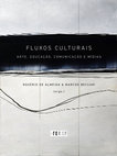 Research paper thumbnail of Fluxos culturais: arte, educação, comunicação e mídias