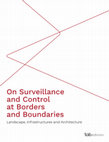 Research paper thumbnail of On Surveillance and Control at Borders and Boundaries. Landscape, Infrastructures and Architecture