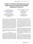 Research paper thumbnail of A Noble Cost Effective Distributed Electronic Health System for Patient Data Handling: Bangladesh Perspectives